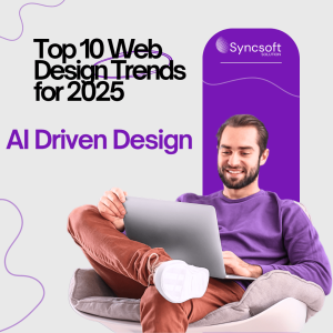 Top 10 Web Design Trends for 2025 - Sync Soft Solution